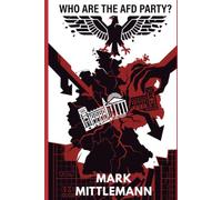 Who Are The AFD Party?: Extremism, Dark Money, and the Plot to Dismantle Modern Germany