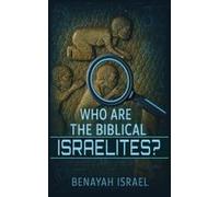 Who Are The Biblical Israelites? Paperback Book By Benayah Israel
