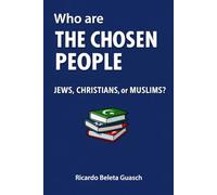 Who are THE CHOSEN PEOPLE: Jews, Christians or Muslims?
