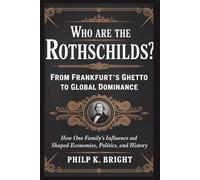 Who Are the Rothschilds? From Frankfurt’s Ghetto to Global Dominance: How One Family’s Influence Shaped Economies, Politics, and History