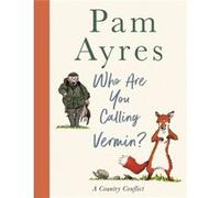 Who Are You Calling Vermin by Pam Ayres Pam Ayres (Auteur)