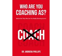 Who Are You Coaching As?: Before the Title, Who Are You Really Showing Up As?