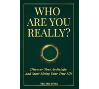 WHO ARE YOU REALLY?: Discover Your Archetype and Start Living Your True Life