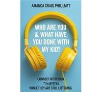 Who Are You What Have You Done with My Kid by LMFT & Amanda Craig & PhD LMFT Amanda Craig PhD (Auteur)