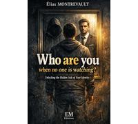 Who are you when no one is watching?: Unlocking the Hidden Side of Your Identity