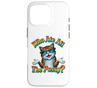 Who Ate All The Pussy ? Funny Cat Humor Meow Innuendo Hello Coque pour iPhone 16 Pro