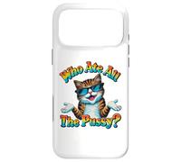 Who Ate All The Pussy ? Funny Cat Humor Meow Innuendo Hello Coque pour iPhone 17 Pro Max