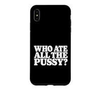 Who Ate All The Pussy Funny Graphic Coque pour iPhone XS Max
