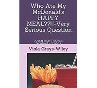 Who Ate My Mcdonald's Happy Meal??!!!-Very Serious Question: Dolch Sight Words Preschool - Grade 3