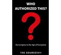 Who Authorized This?: Sovereignty in the Age of Exception