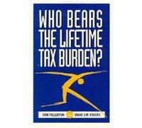 Who Bears the Lifetime Tax Burden by Diane Lim Rogers Diane Lim Rogers, Don Fullerton (Auteur)