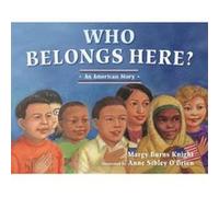 Who Belongs Here An American Story by Margy Burns Knight & Illustrated by Anne Sibley O Brien Margy Burns Knight Illustrated by Anne Sibley O Brien (Auteur)