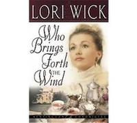 Who Brings Forth the Wind Lori Wick (Auteur)