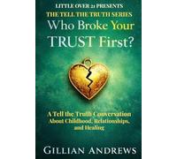 Who Broke Your Trust First?: A Tell the Truth Conversation About Childhood, Relationships, and Healing