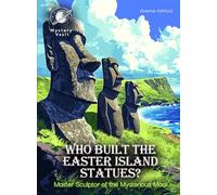 Who Built the Easter Island Statues? Mystery For Curious Kids: Master Sculptor of the Mysterious Moai