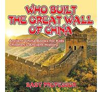 Who Built The Great Wall Of China? Ancient China Books For Kids Children's Ancient History