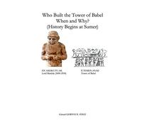 Who Built the Tower of Babel When and Why? (History Begins at Sumer)