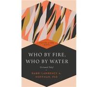 Who by Fire Who by Water Hb by Rabbi Lawrence A. Rabbi Lawrence A. Hoffman Hoffman Lawrence A. Hoffman (Auteur)