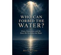 Who Can Forbid the Water?: Grace, Repentance, and the Doors We Put Before the Water