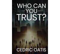 Who Can You Trust: A Story of Trust, Envy, Jealousy, Loyalty, Love, and the Unbreakable Ties of Family Obligation