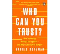 Who Can You Trust?: How Technology Brought Us Together - and Why It Could Drive Us Apart