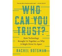 Who Can You Trust How Technology Brought Us Together and Why It Might Drive Us Apart by Rachel Botsman Rachel Botsman (Auteur)