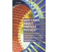 Who Cares about Particle Physics?: Making Sense of the Higgs Boson, the Large Hadron Collider and CERN - [Version Originale] Inconnu (Auteur)