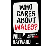 Who Cares about Wales?: Why the Welsh Need to Get Angry