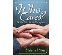 Who Cares? God's Path For The Caregiver