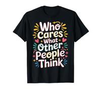 Who Cares What Other People Think Confiance mentale - T-Shirt