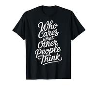 Who Cares What Other People Think Confiance mentale - T-Shirt