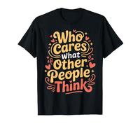 Who Cares What Other People Think Confiance mentale |- T-Shirt