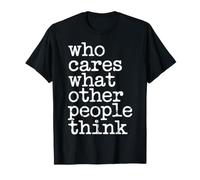 Who Cares What Other People Think Confiance mentale - T-Shirt