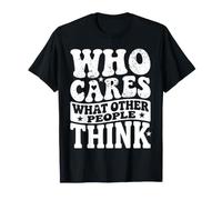 Who Cares What Other People Think Confiance mentale |- T-Shirt