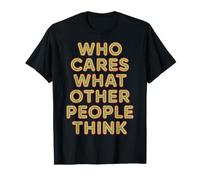 Who Cares What Other People Think - T-Shirt