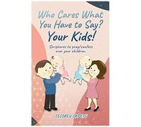 Who Cares What You Have To Say? Your Kids!