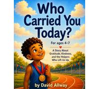 WHO CARRIED YOU TODAY?: A Story About Gratitude, Kindness, and the Helpers Who Lift Us Up