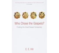 Who Chose the Gospels?: Probing the Great Gospel Conspiracy