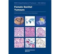 WHO classification of female genital tumours by International Agency for Research on Cancer & World Health Organization International Agency for Research on Cancer World Health Organization (Auteur)