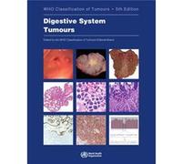 WHO Classification of Tumours. Digestive System Tumours WHO Classification of Tumours Volume 1 by Edited by Who Classification of Tumours Editorial Board Edited by Who Classification of Tumours Editor