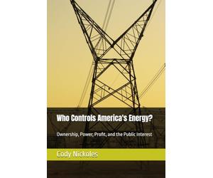 Who Controls America's Energy?: Ownership, Power, Profit, and the Public Interest