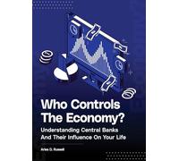 Who Controls The Economy: Understanding Central Banks And Their Influence On Your Life