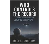 Who Controls the Record: A Cautious Investigation into UAP Secrecy, Alleged Files, and the Intelligence Data Gap