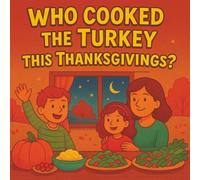 Who Cooked the Turkey This Thanksgiving? | A Heartwarming & Funny Kids’ Thanksgiving Storybook | Perfect Gift for Ages 3-8 | Teaches Family, Gratitude & Friendship | A Holiday Adventure