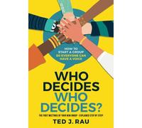 Who Decides Who Decides? How To Start A Group So Everyone Can Have A Voice