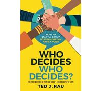 Who Decides Who Decides? How To Start A Group So Everyone Can Have A Voice