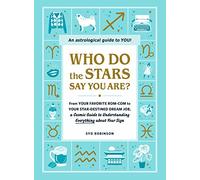 Who Do the Stars Say You Are?: From Your Favorite Rom-Com to Your Star-Destined Dream Job, a Cosmic Guide to Understanding Everything about Your Sign