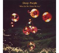 Who Do We Think We Are Deep Purple (Interprète) https://www.fnac.com/a1145186/Deep-Purple-Who-Do-We-Think-We-Are-CD-album?oref=7765d335-6acf-6331-5c70-c513b4e7d6a2
