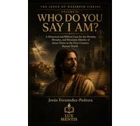 Who Do You Say I Am?: A Historical and Biblical Case for the Divinity, Miracles, and Messianic Identity of Jesus Christ in the First-Century Roman World