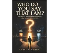 Who Do You Say That I Am?: The Most Important Question You Will Ever Answer